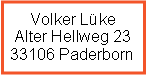 Textfeld: Volker Lke
Alter Hellweg 23
33106 Paderborn
